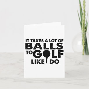 Golf Funny - It Takes A Lot Of To Golf Like I Do Card