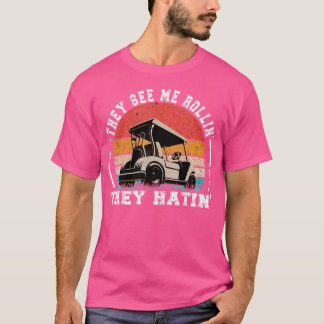 Golf Funny They See Me Rollin They Hatin T-Shirt