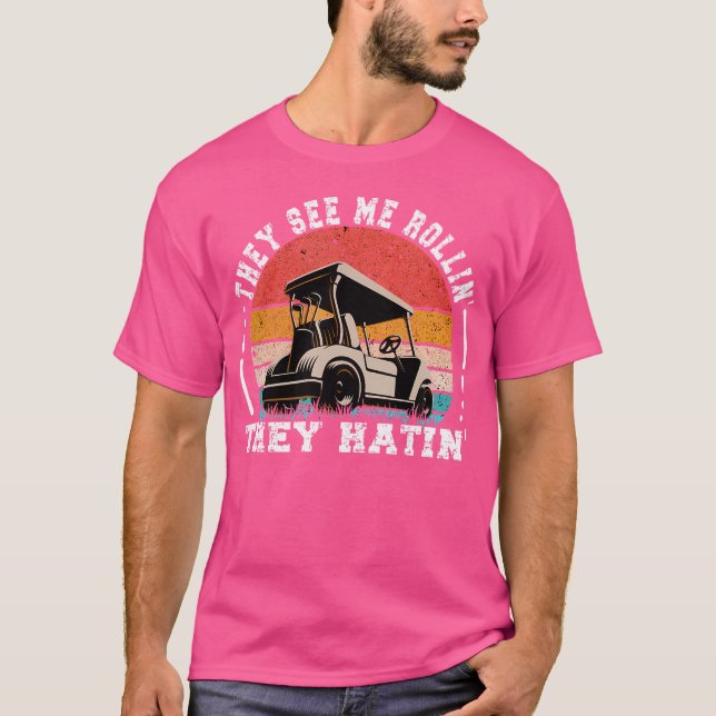 Golf Funny They See Me Rollin They Hatin T-Shirt (Front)