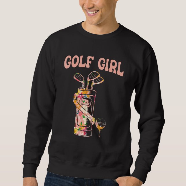 Golf Girl  Golf Lover Golfer Life Golfing Golf Pla Sweatshirt (Front)