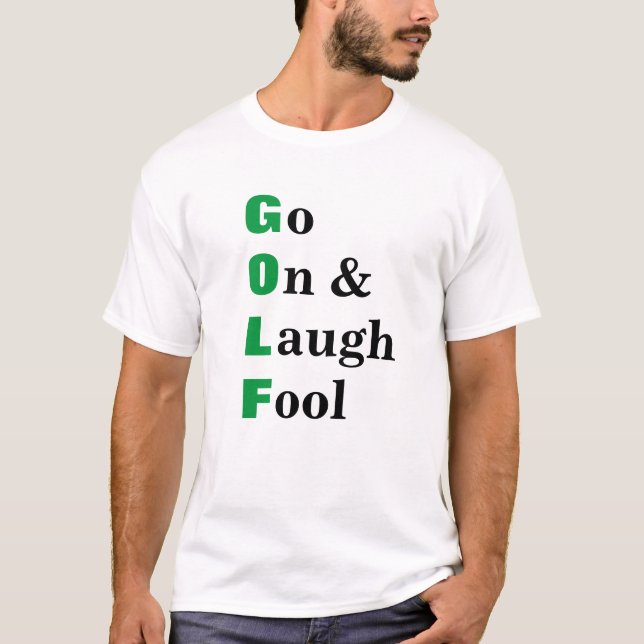 Golf Go On Laugh Fool Funny Quote T-Shirt (Front)
