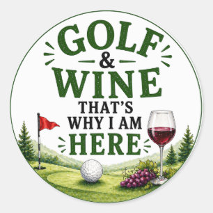 Golf Golf and Wine that's why I am here Classic Round Sticker