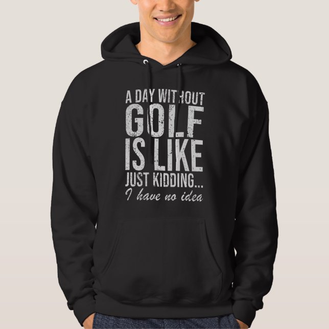 Golf Golfer Funny Saying Gift Hoodie (Front)