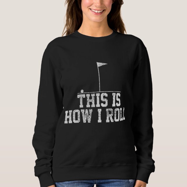 Golf Golfer Funny This Is How I Roll Gift Sweatshirt (Front)
