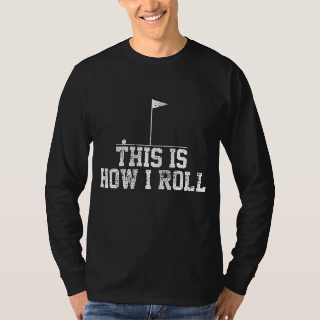 Golf Golfer Funny This Is How I Roll Gift T-Shirt (Front)