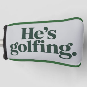 Golf He's Golfing Husband Gifts Funny Wife Girls Head Cover