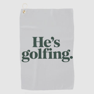 Golf He's Golfing Husband Gifts Funny Wife Girls  Towel