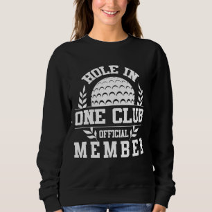 Golf Hole in One Hole in One Club Golfing Sport Go Sweatshirt