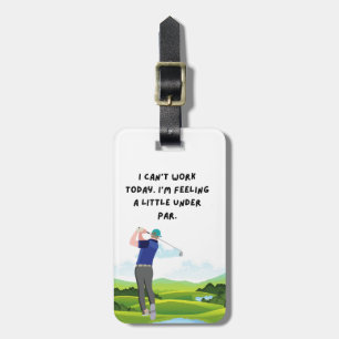 Golf I can't work today I feeling under par Luggage Tag