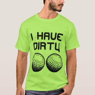 Golf - I Have Dirty Balls T-Shirt