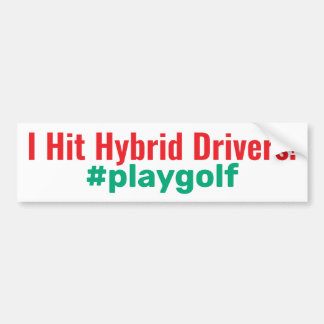 Golf "I Hit Hybrid Drivers!" #playgolf Bumper Sticker
