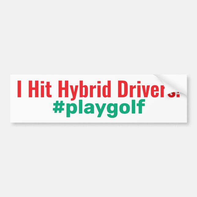 Golf "I Hit Hybrid Drivers!" #playgolf Bumper Sticker (Front)