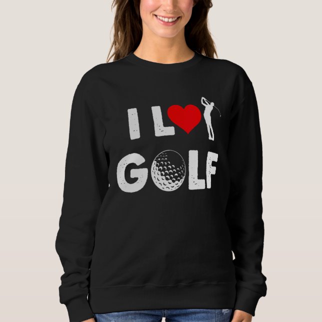 Golf - I Love Golf Sweatshirt (Front)
