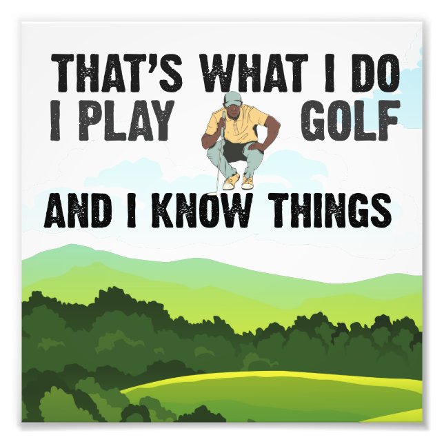 Golf I play golf and I know thing for golfer Photo Print (Front)