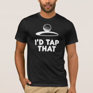 Golf - I'd Tap That T-Shirt