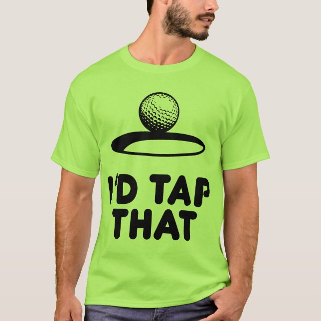 Golf - I'd Tap That T-Shirt (Front)