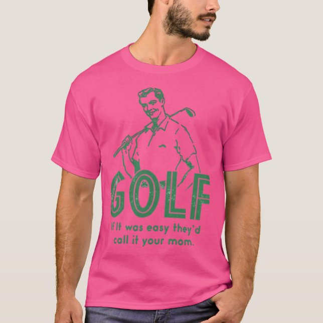 Golf If It Was Easy T-Shirt (Front)