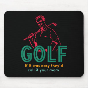 Golf If It Was Easy They'd Call It Your Mom Design Mouse Pad
