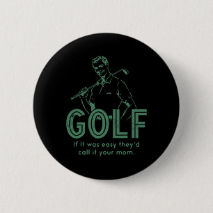 Golf If T Was Easy They'd Call It Your Mum 6 Cm Round Badge