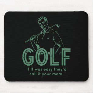 Golf If T Was Easy They'd Call It Your Mum  Mouse Pad