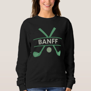 Golf in Banff Canada the Ultimate Golfing Vacation Sweatshirt