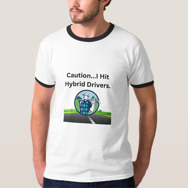 Golf Infusion “Caution...I Hit Hybrid Drivers”  T-Shirt (Front)