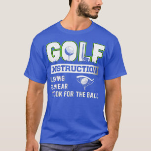 Golf Instruction Swing Swear Look for the Ball T-Shirt