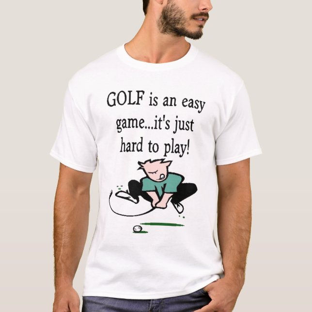 Golf is an easy game...it's just hard to play! T-Shirt (Front)