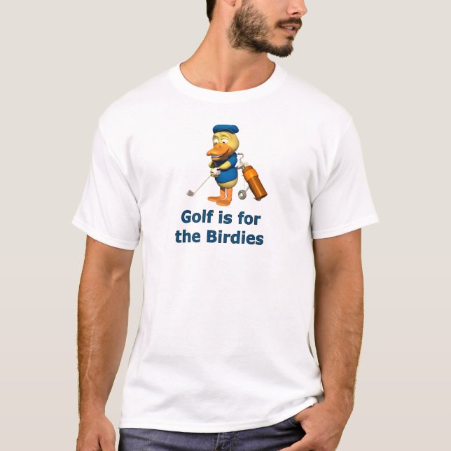 Golf is for the birdies T-Shirt (Front)