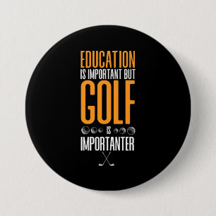 Golf Is Importanter Than Education 7.5 Cm Round Badge