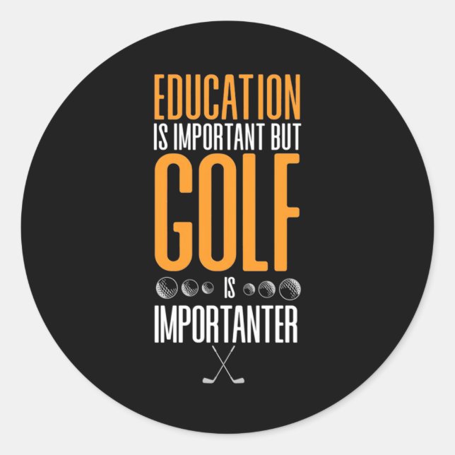 Golf Is Importanter Than Education Classic Round Sticker (Front)