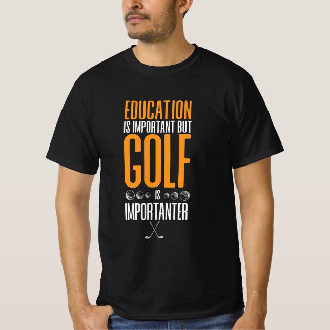 Golf Is Importanter Than Education T-Shirt (Front)