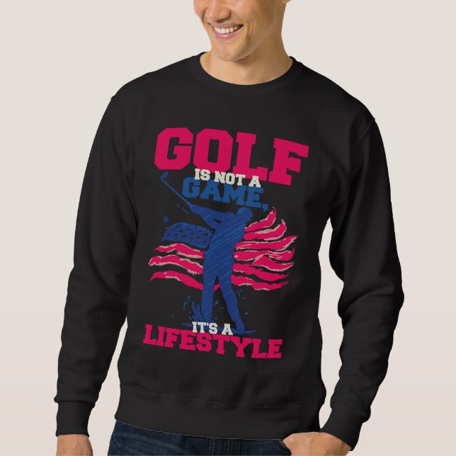 Golf is Not a Game It's a Lifestyle Sweatshirt (Front)