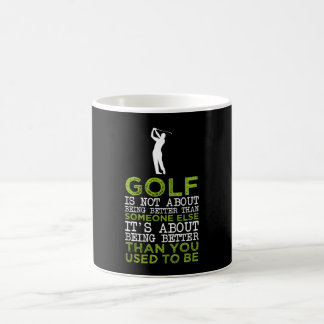 Golf Is Not About Being Better Than S... Coffee Mug