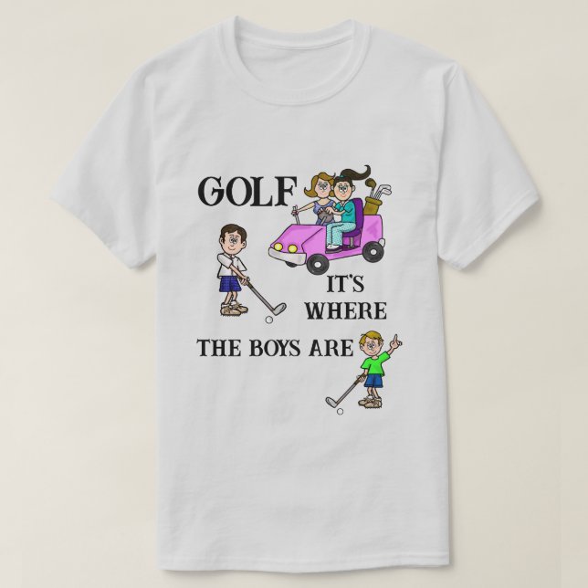 Golf Is Where The Boys Are T-Shirt (Design Front)