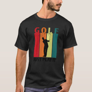 Golf Just Play It Golfer Golf Course Golf Player D T-Shirt