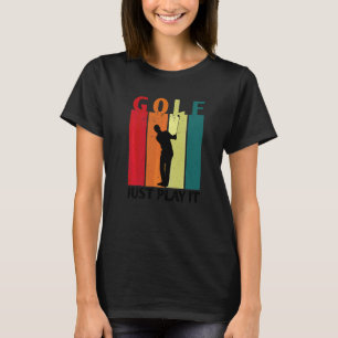 Golf Just Play It Golfer Golf Course Golf Player D T-Shirt