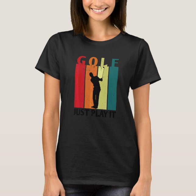 Golf Just Play It Golfer Golf Course Golf Player D T-Shirt (Front)