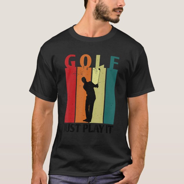 Golf Just Play It Golfer Golf Course Golf Player D T-Shirt (Front)