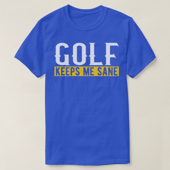Golf Keeps Me Sane I Golf Club I Golf Ball I Golf  T-Shirt (Design Front)
