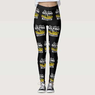 Golf Life Without Golfing Is Like A Dull Pencil Leggings