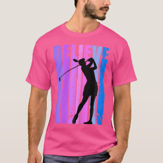 Golf Lover Believe Pink Golfing Girls Shooting Mot T-Shirt