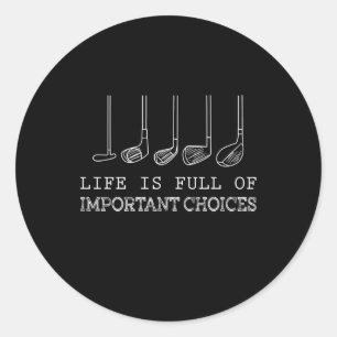 Golf Lover   Life  Is Full Of Important Choices Classic Round Sticker