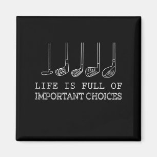 Golf Lover Life Is Full Of Important Choices Magnet