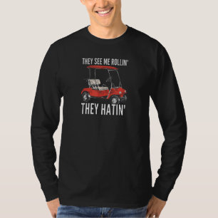 Golf Men They See Me Rolling Golf Car T-Shirt