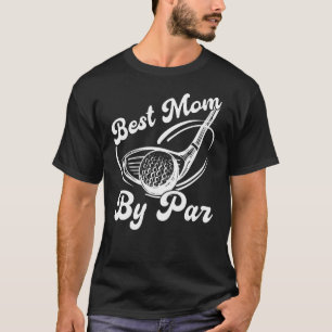 Golf Moms Mum By Par Golfing Moms Best Mum By Par T-Shirt