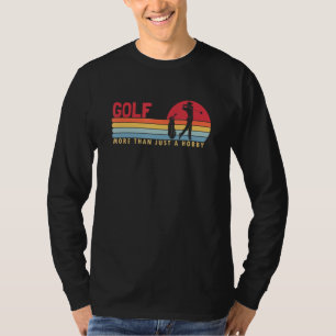 Golf more than a Hobby Golfer Golfing Legend Playe T-Shirt