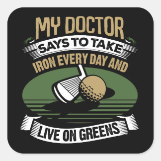 Golf My Doctor Says To Take Iron Every Day Square Sticker