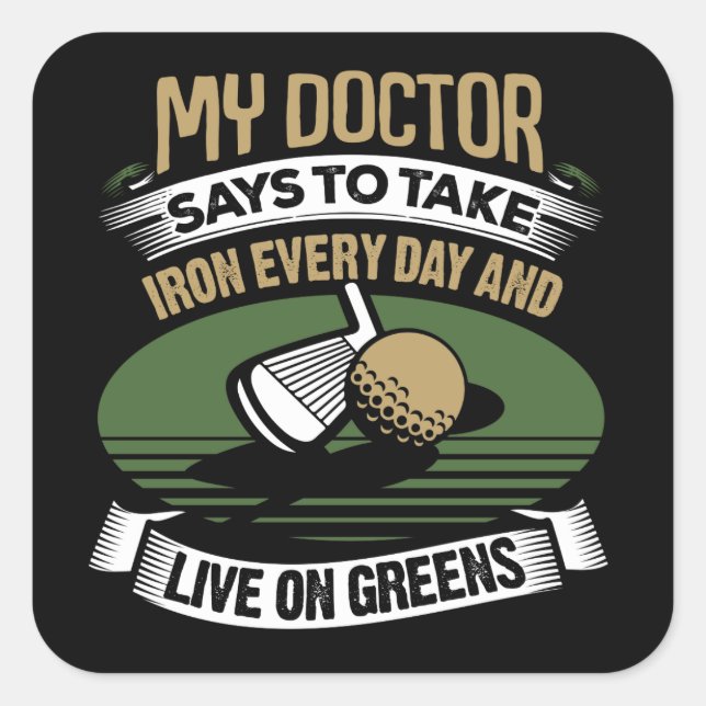 Golf My Doctor Says To Take Iron Every Day Square Sticker (Front)
