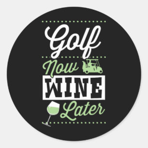 Golf Now Wine Later Funny Golfing Dad Mothers Day Classic Round Sticker